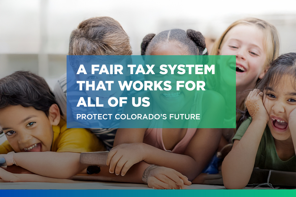 Smiling children are seen behind a box with the words: "A fair tax system that works for all of us — Protect Colorado's Future"