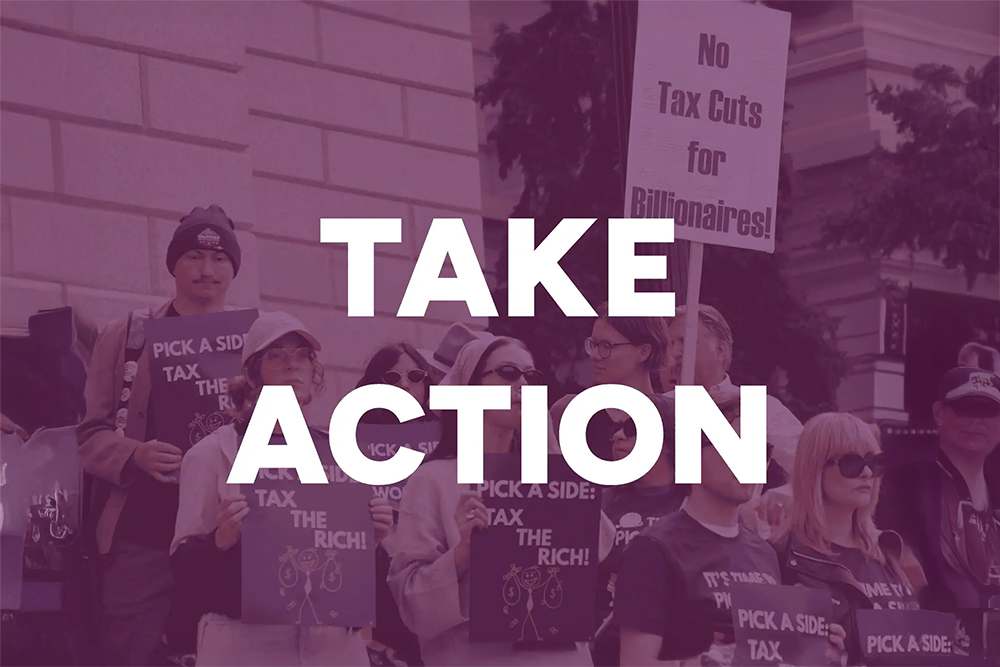 graduated-tax-illustration-blog-1000×667 The words "TAKE ACTION" appear over a photo (tinted purple) of protesters carring signs that say "Tax the Rich" and "NO TAX CUTS FOR BILLIONAIRES."