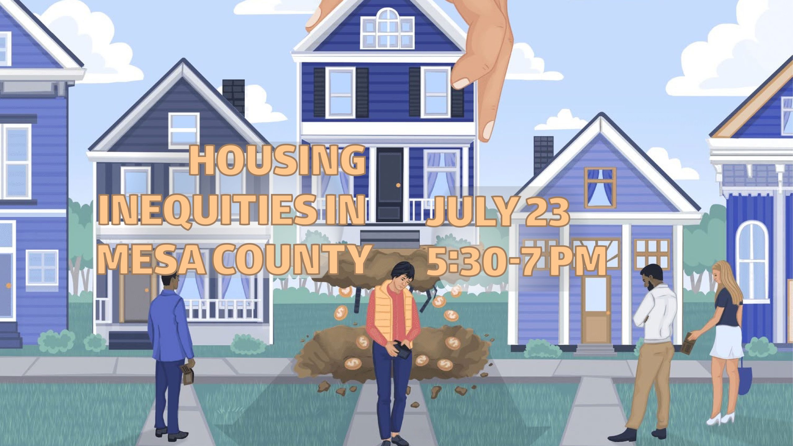 Image of a hand removing a house behind a man with an empty wallet. Text reads "Housing Inequities in Mesa County, July 23, 5:30-7 pm"