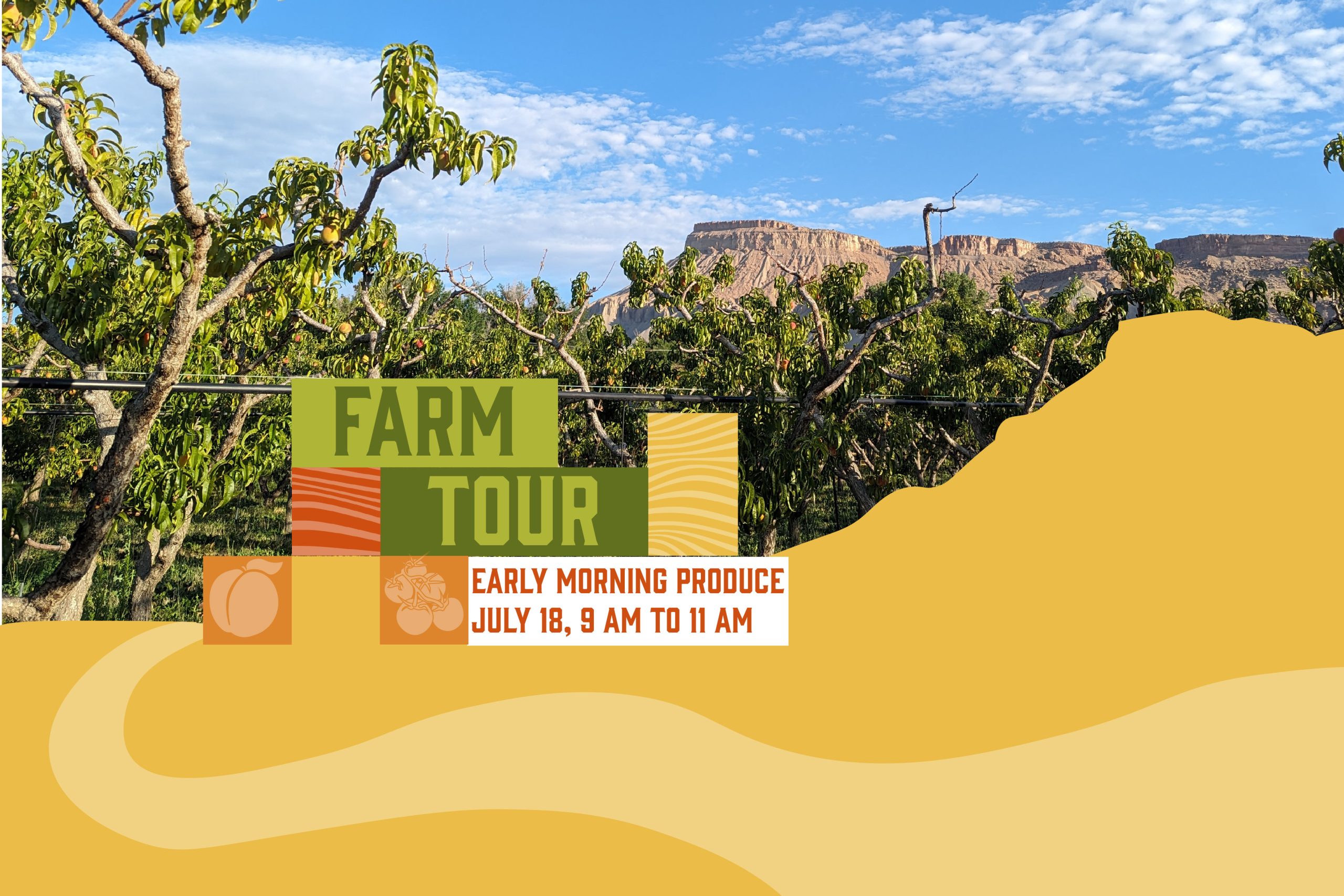Photo of the orchard at Early Morning Produce with Mount Garfield in the background. Overlaid is colorful block designs and the text "Farm Tour, Early Morning Produce, July 18, 9 am to 11 am"