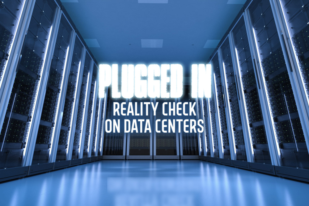We see a cold, sterile data center with the words, "PLUGGED IN - Reality Check on Data Centers" superimposed